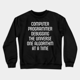 Computer Programmer Debugging the Universe, One Algorithm at a Time Crewneck Sweatshirt